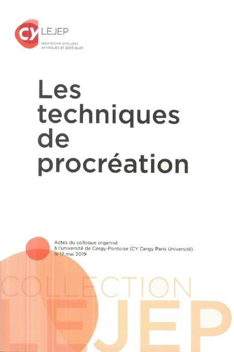 LES TECHNIQUES DE PROCREATION : ACTE DU COLLOQUE ORGANISE A L'UNIVERSITE DE CERGY-PONTOISE (CY CERGY PARIS UNIVERSITE LE 17 MAI 2019) - LOBRY/ESQUENAZI - LEJEP