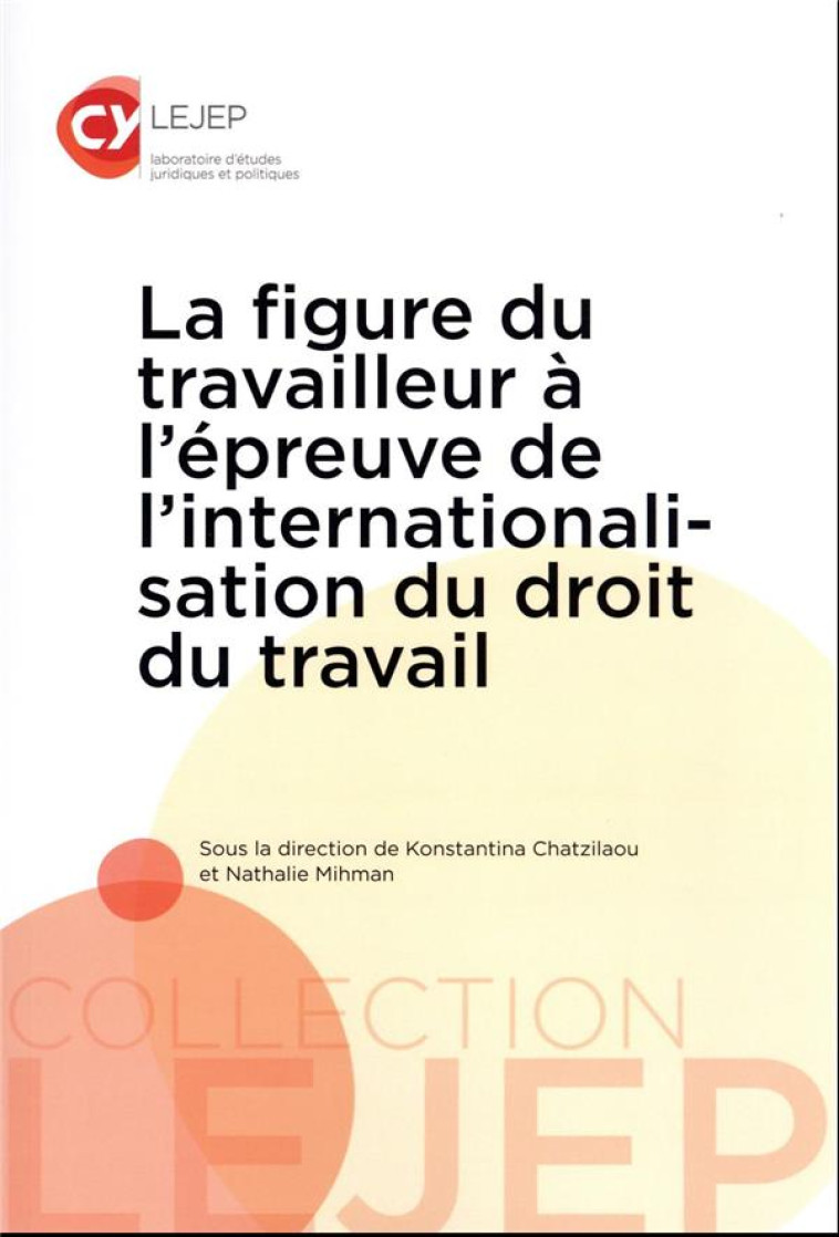 LA FIGURE DU TRAVAILLEUR A L'EPREUVE DE L'INTERNATIONALISATION DU DROIT DU TRAVAIL - CHATZILAOU/MIHMAN - LEJEP