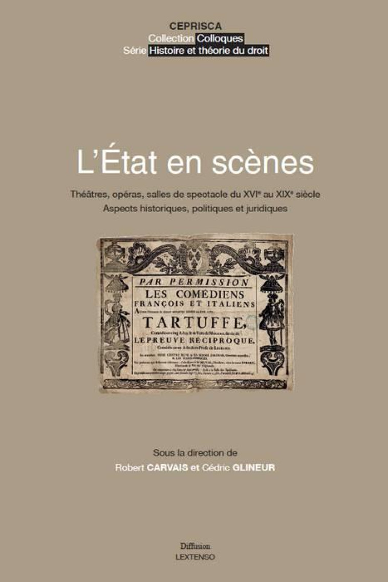 L'ETAT EN SCENES  -  THEATRES, OPERAS, SALLES DE SPECTACLE DU XVIE AU XIXE SIECLE : ASPECTS HISTORIQUES, POLITIQUES ET JURIDIQUES - CARVAIS / GLINEUR - CEPRISCA