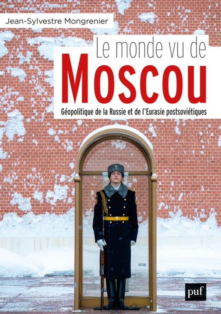 LE MONDE VU DE MOSCOU  -  GEOPOLITIQUE DE LA RUSSIE ET DE L'EURASIE POSTSOVIETIQUE - MONGRENIER J-S. - PUF