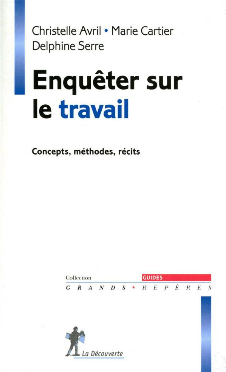 ENQUETER SUR LE TRAVAIL  -  CONCEPTS, METHODES, RECITS - AVRIL/CARTIER/SERRE - LA DECOUVERTE