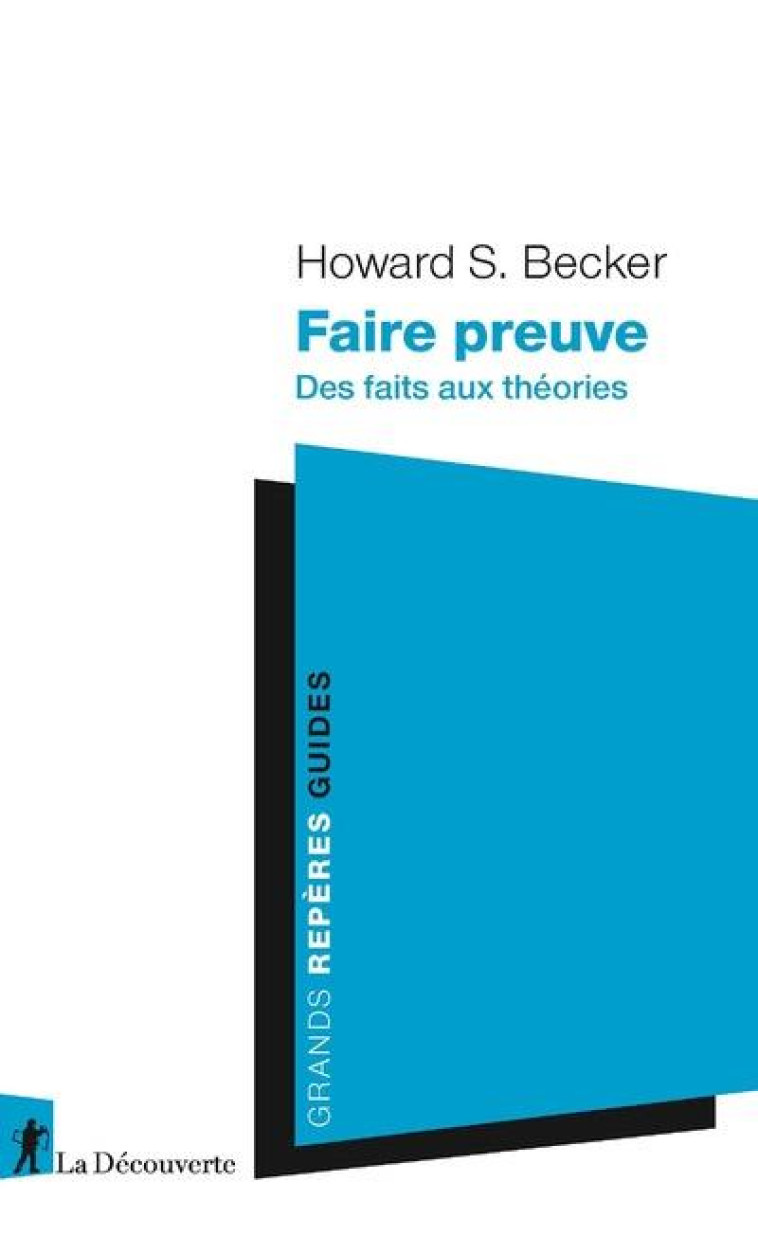 FAIRE PREUVE  -  DES FAITS AUX THEORIES - BECKER/MERLLIE - LA DECOUVERTE