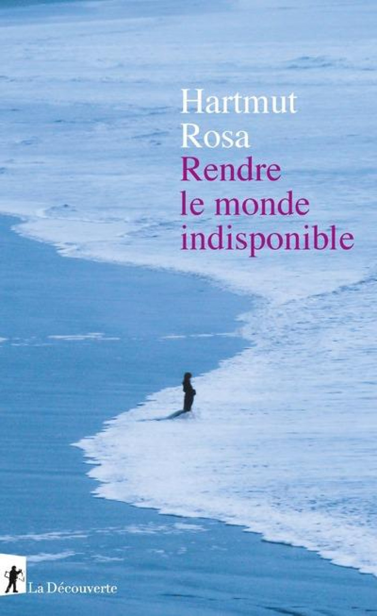 RENDRE LE MONDE INDISPONIBLE - ROSA HARTMUT - LA DECOUVERTE