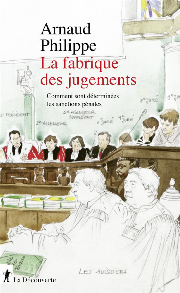 LA FABRIQUE DES JUGEMENTS : COMMENT SONT DETERMINEES LES SANCTIONS PENALES - PHILIPPE ARNAUD - LA DECOUVERTE