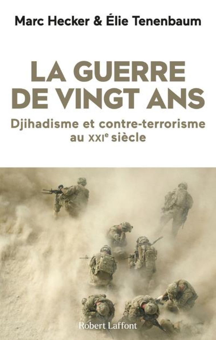 LA GUERRE DE VINGT ANS : DJIHADISME ET CONTRE-TERRORISME AU XXIE SIECLE - HECKER/TENENBAUM - ROBERT LAFFONT