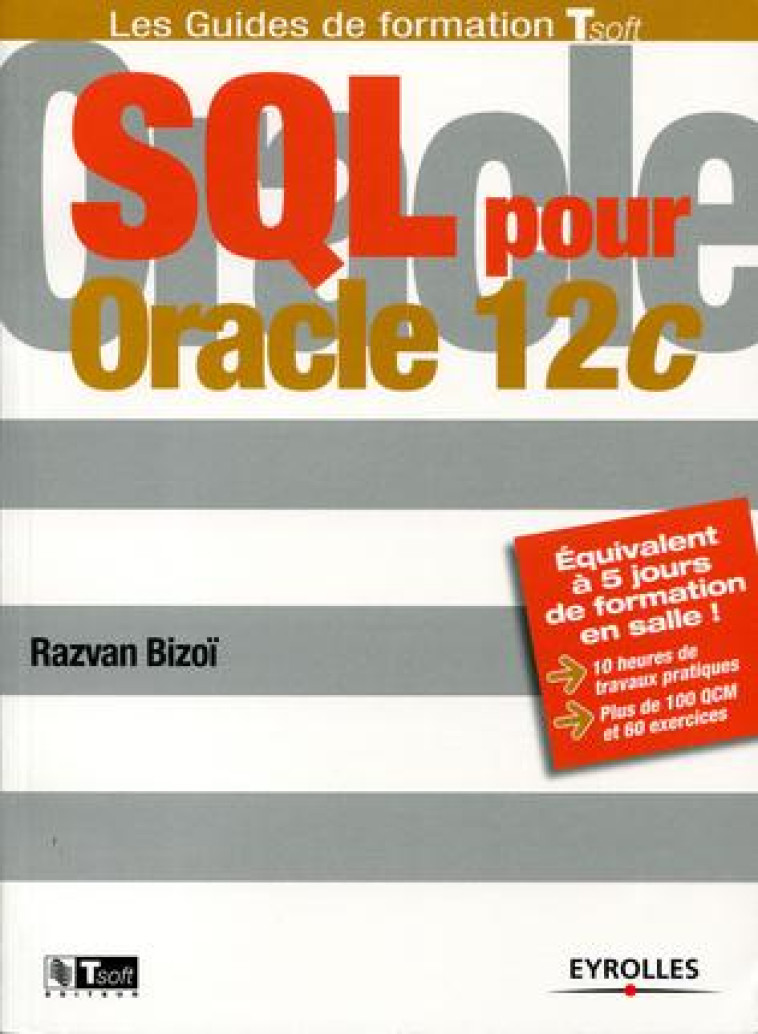 SQL POUR ORACLE 12C  -  EQUIVALENT A 5 JOURS DE FORMATION EN SALLE ! - BIZOI RAZVAN - Eyrolles