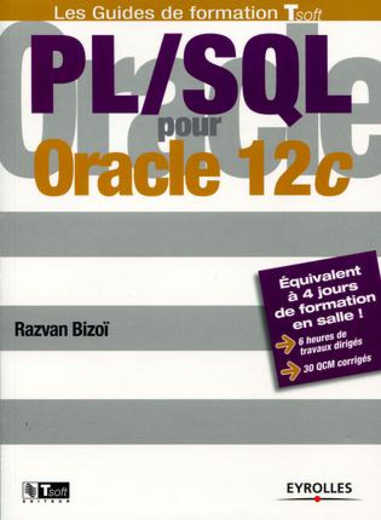 PL/SQL POUR ORACLE 12C  -  EQUIVALENT A 4 JOURS DE FORMATION EN SALLE ! - BIZOI RAZVAN - Eyrolles