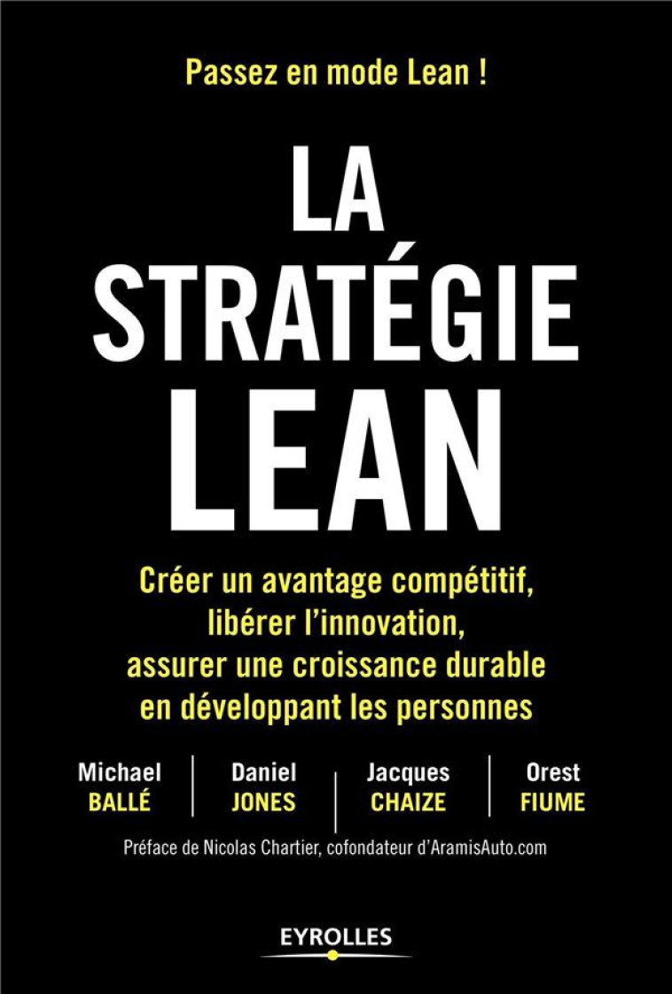 LA STRATEGIE LEAN  -  CREER UN AVANTAGE COMPETITIF, LIBERER L'INNOVATION, ASSURER UNE CROISSANCE DURABLE EN DEVELOPPANT LES PERSONNES - JONES/CHAIZE/FIUME - EYROLLES