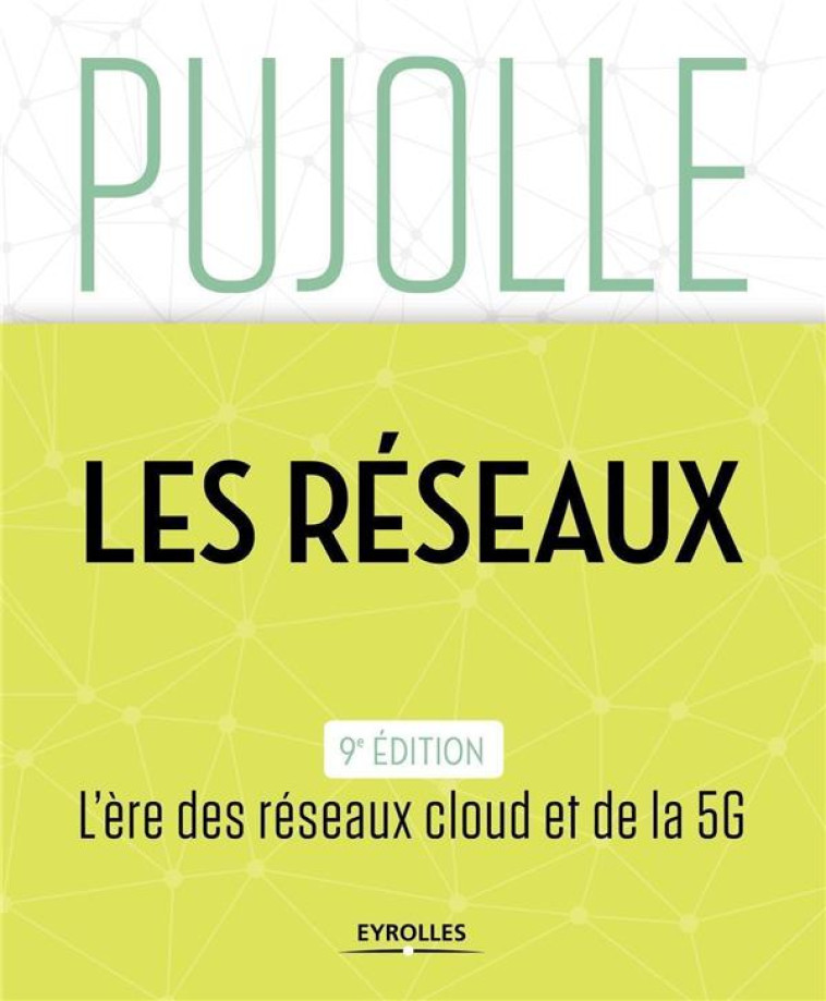 LES RESEAUX  -  L'ERE DES RESEAUX CLOUD ET DE LA 5G (9E EDITION) - PUJOLLE GUY - EYROLLES