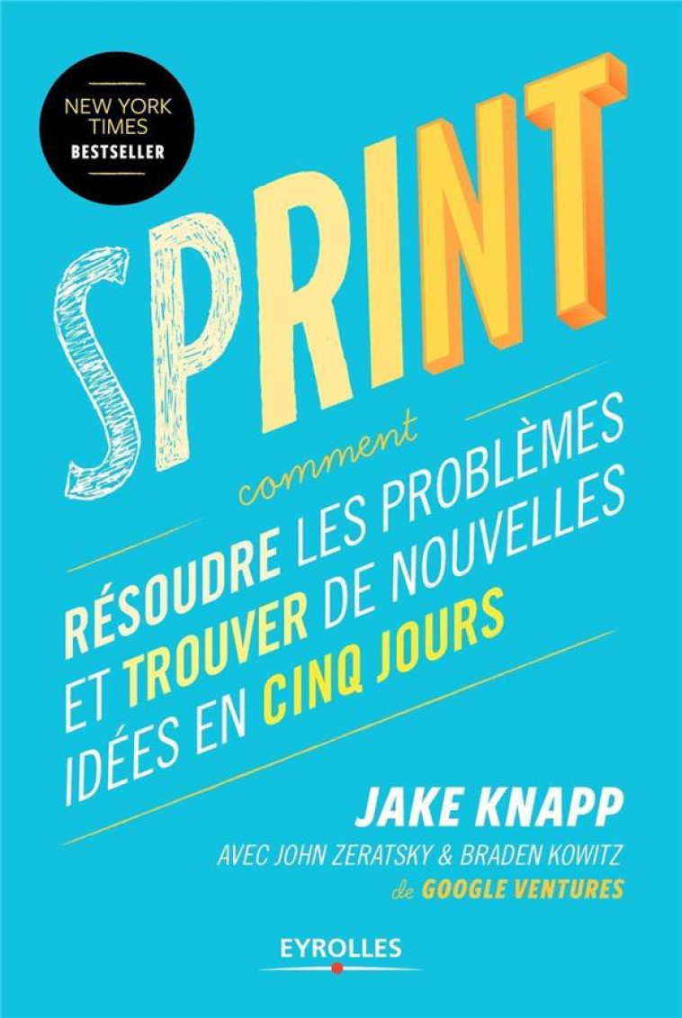 SPRINT  -  RESOUDRE LES PROBLEMES ET TROUVER DE NOUVELLES IDEES EN CINQ JOURS - KNAPP JAKE - Eyrolles