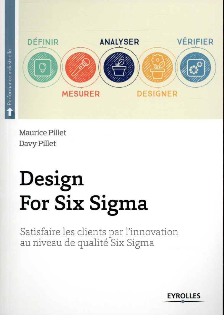 DESIGN FOR SIX SIGMA  -  SATISFAIRE LES CLIENTS PAR L'INNOVATION AU NIVEAU DE QUALITE SIX SIGMA - PILLET - EYROLLES