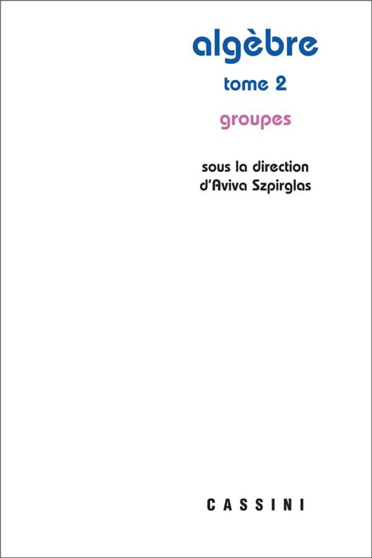 ALGEBRE TOME 2 : GROUPES - SZPIRGLAS AVIVA - VUIBERT