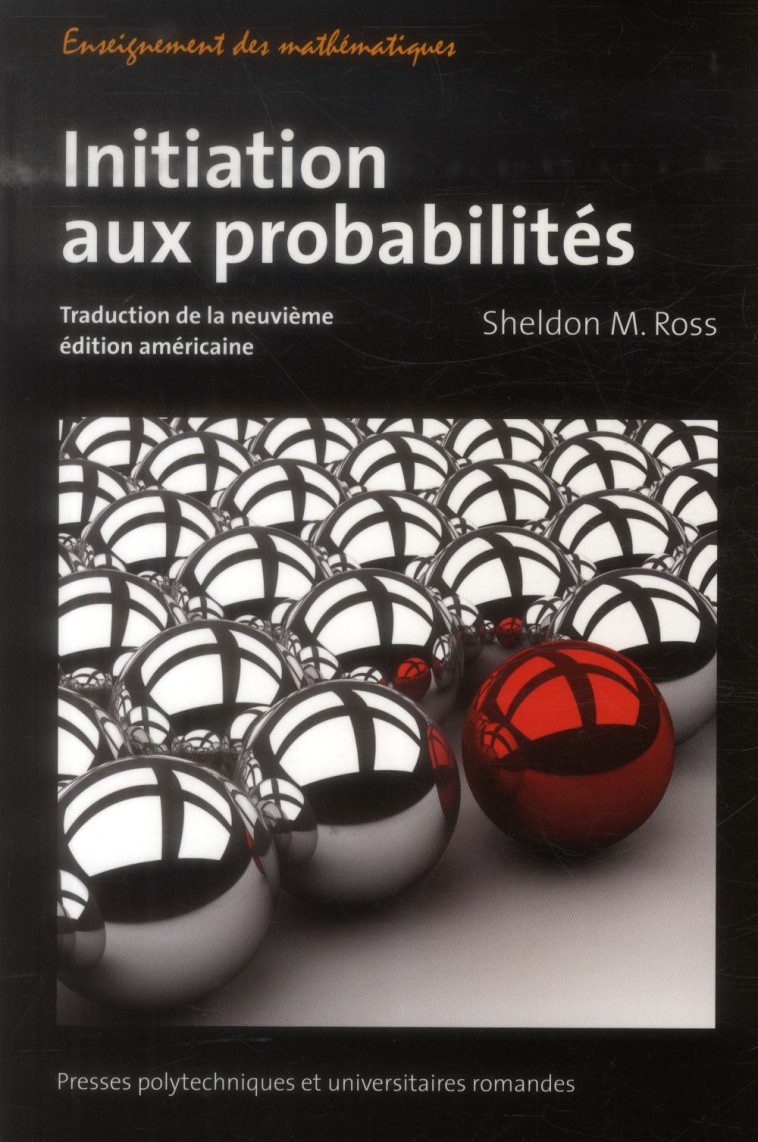 INITIATION AUX PROBABILITES  -  TRADUCTION DE LA NEUVIEME EDITION AMERICAINE - ROSS SHELDON M. - Presses polytechniques et universitaires romandes