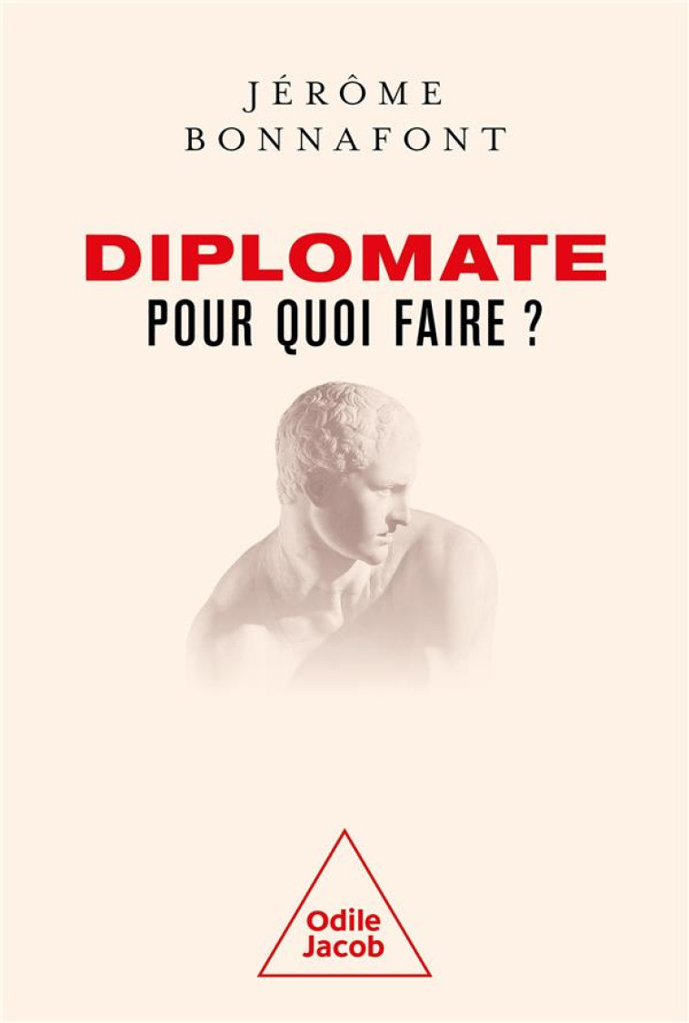 DIPLOMATE, POUR QUOI FAIRE ? - BONNAFONT JEROME - JACOB