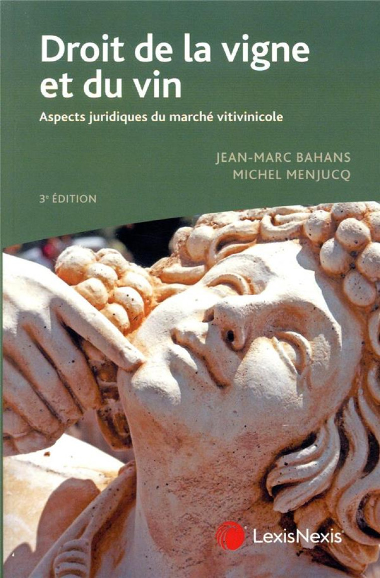 DROIT DE LA VIGNE ET DU VIN  -  ASPECTS JURIDIQUES DU MARCHE VITIVINICOLE (3E EDITION) - BAHANS/MENJUCQ - Lexis Nexis/Litec