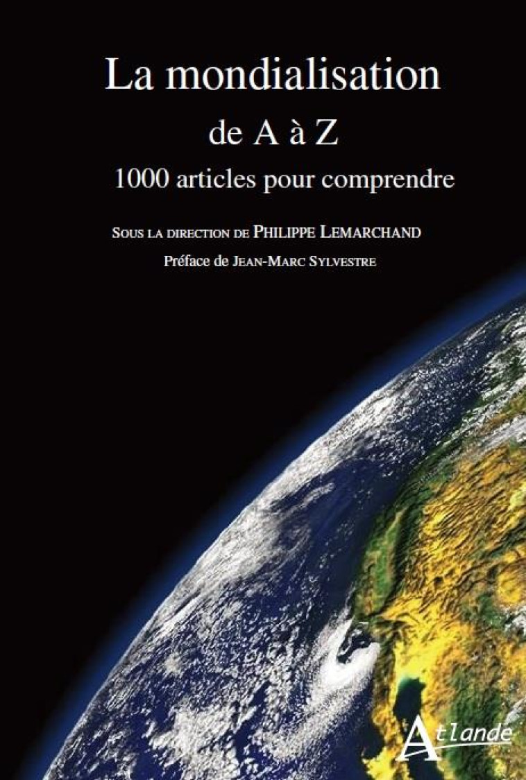 LA MONDIALISATION DE A A Z  -  1000 ARTICLES POUR COMPRENDRE - LEMARCHAND PHILIPPE - Atlande