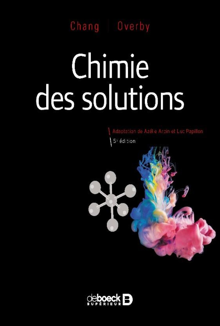 CHIMIE DES SOLUTIONS (5E EDITION) - CHANG/OVERBY - DE BOECK SUP