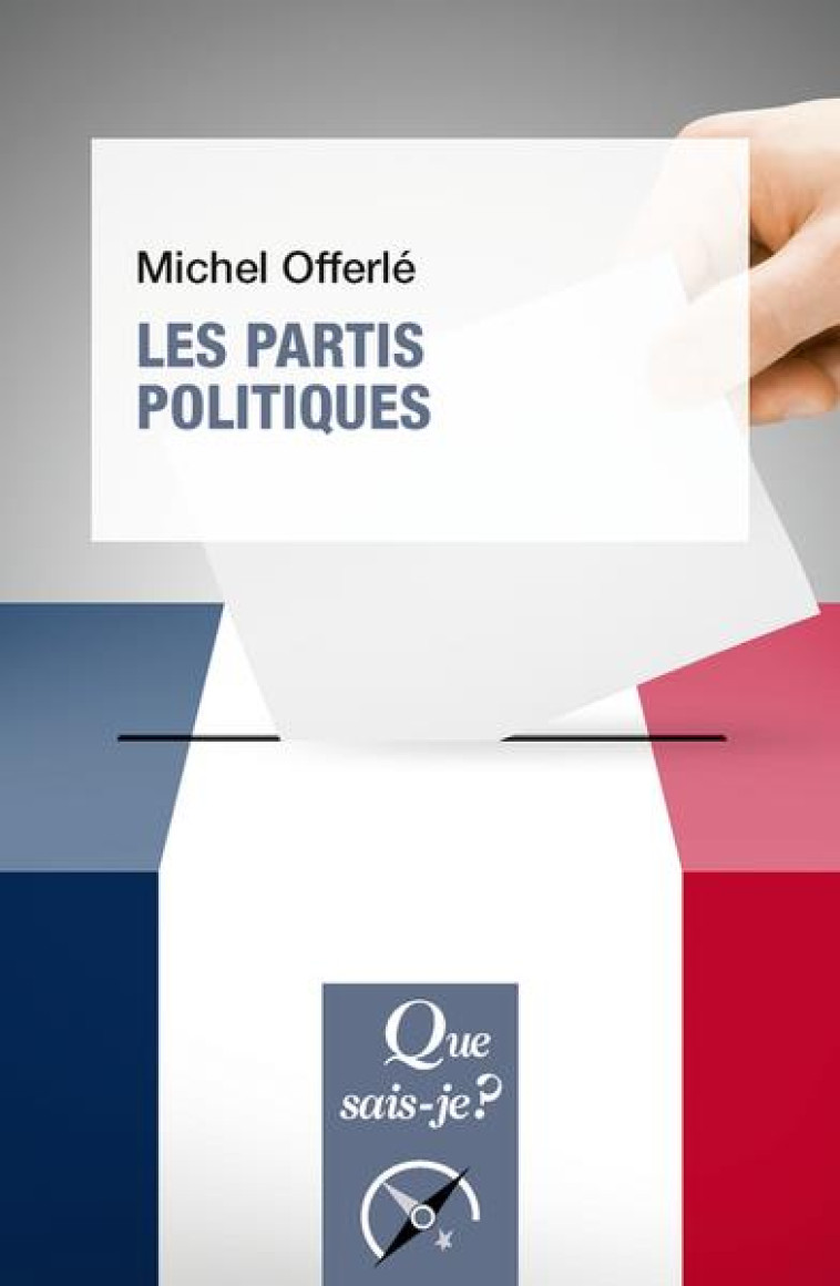 LES PARTIS POLITIQUES - OFFERLE MICHEL - QUE SAIS JE