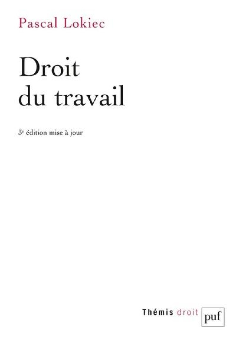 DROIT DU TRAVAIL (3E EDITION) - LOKIEC PASCAL - PUF