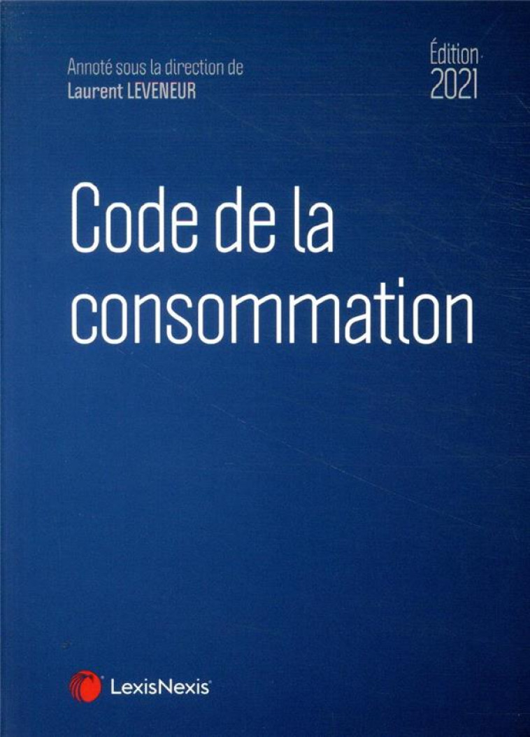 CODE DE LA CONSOMMATION (EDITION 2021) - LEVENEUR LAURENT - Lexis Nexis/Litec