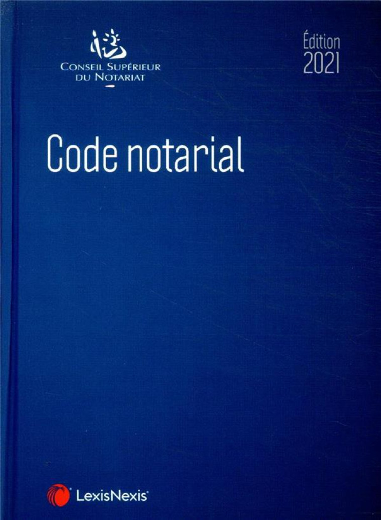 CODE NOTARIAL (EDITION 2021) - PILLEBOUT/HEBERT/CSN - Lexis Nexis/Litec