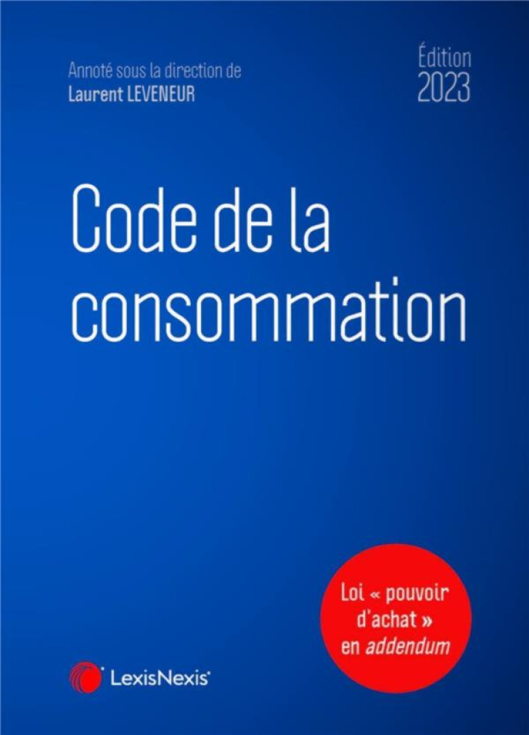 CODE DE LA CONSOMMATION (EDITION 2023) - LEVENEUR LAURENT - Lexis Nexis/Litec