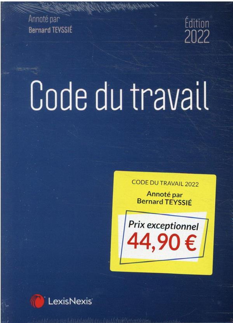 CODE DU TRAVAIL (EDITION 2022) - TEYSSIE BERNARD - Lexis Nexis/Litec