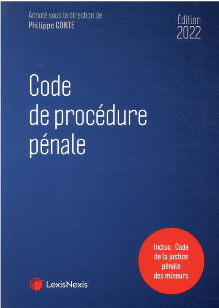 CODE DE PROCEDURE PENALE : INCLUS : CODE DE LA JUSTICE PENALE DES MINEURS (EDITION 2022) - CONTE PHILIPPE - Lexis Nexis/Litec