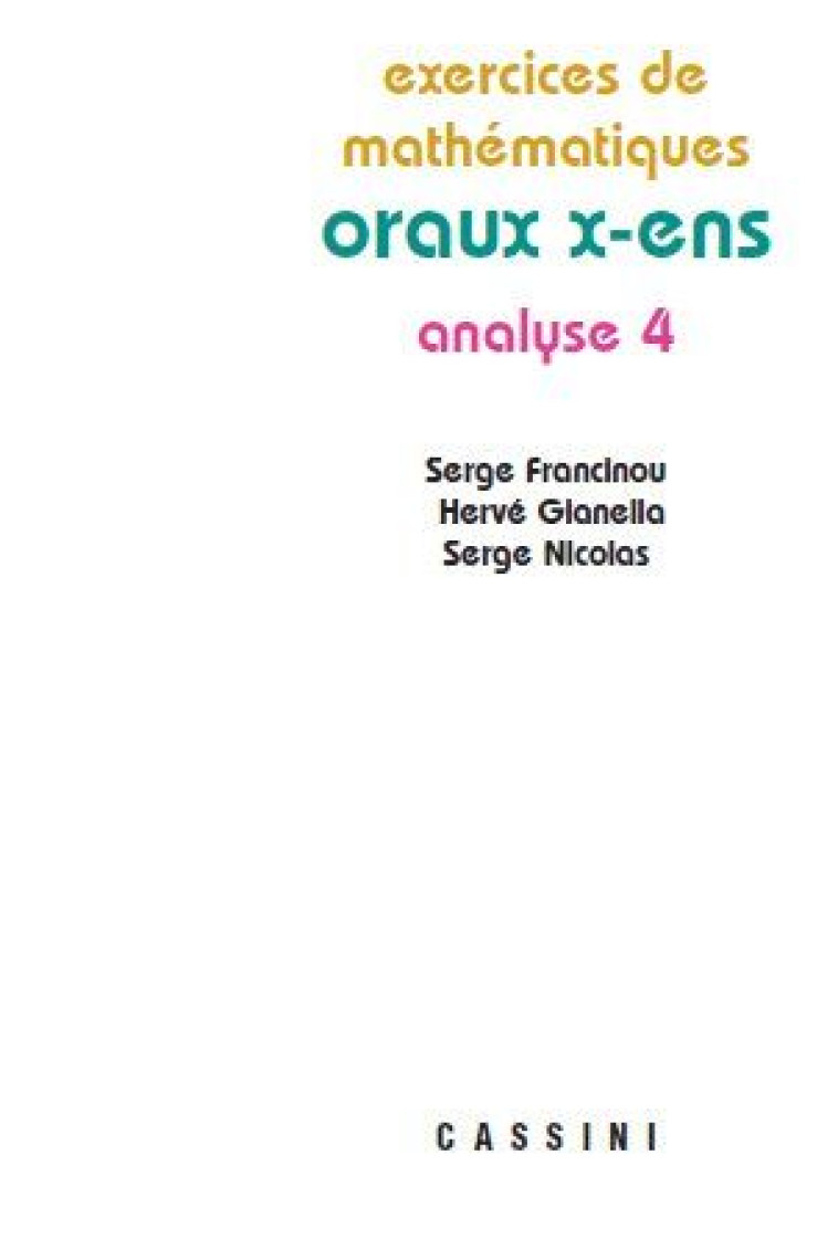 EXERCICES DE MATHEMATIQUES  -  ORAUX X-ENS  -  ANALYSE 4 - GIANELLA/FRANCINOU - VUIBERT