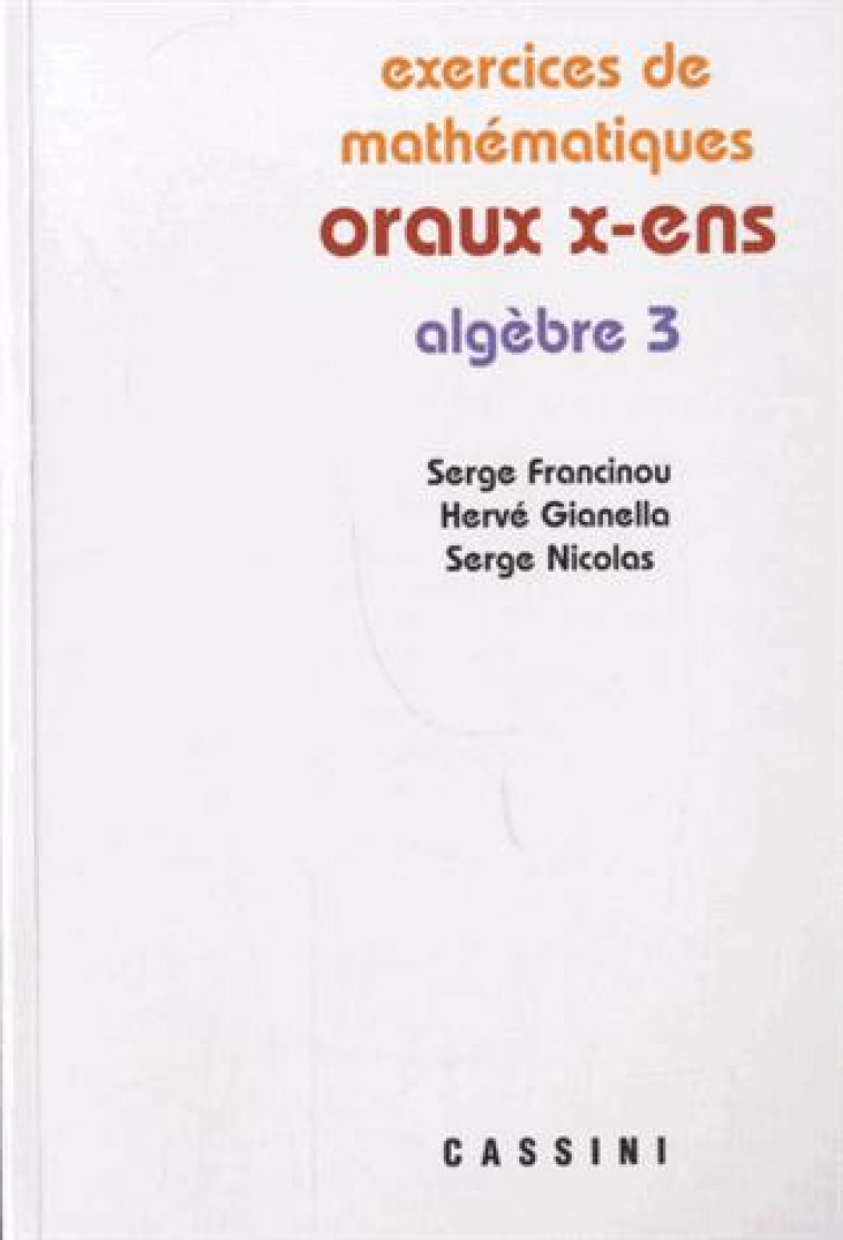 ORAUX X-ENS  -  ALGEBRE 3 - FRANCINOU/GIANELLA - Cassini