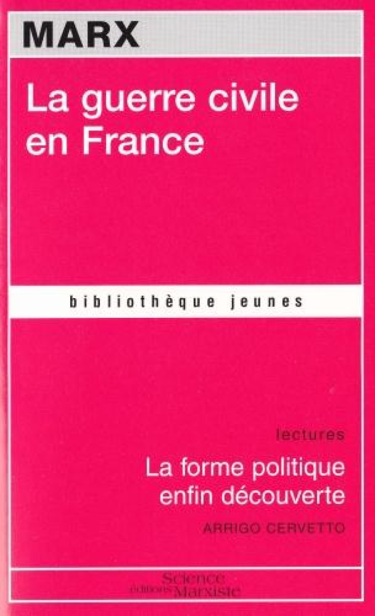 LA GUERRE CIVILE EN FRANCE  -  LA FORME POLITIQUE ENFIN DECOUVERTE - MARX KARL - SCIENCE MARXIST