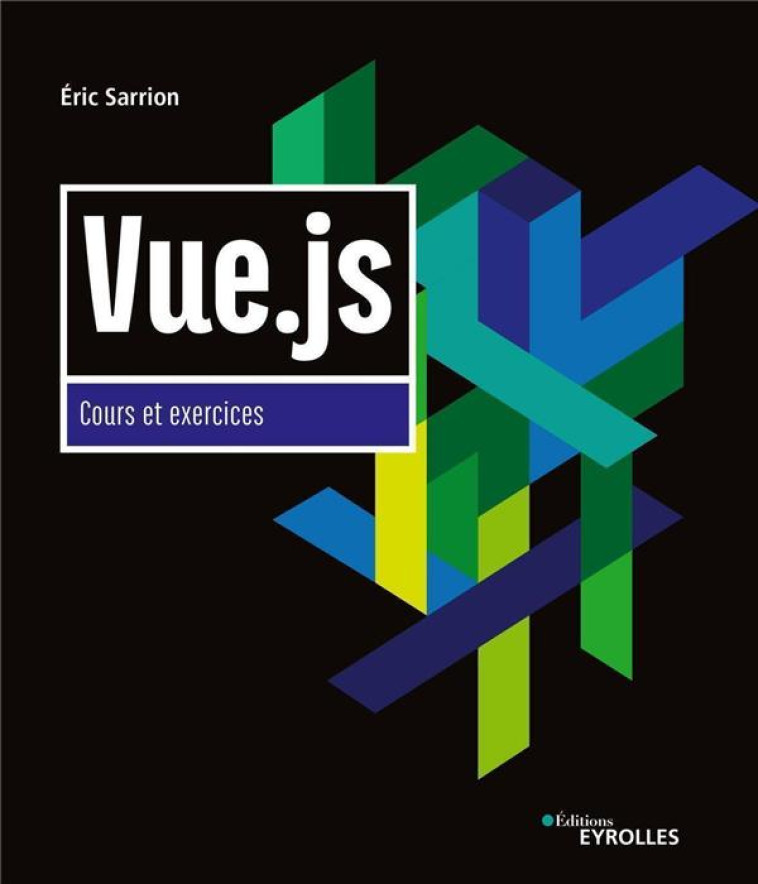 VUE.JS  -  COURS ET EXERCICES - SARRION ERIC - EYROLLES