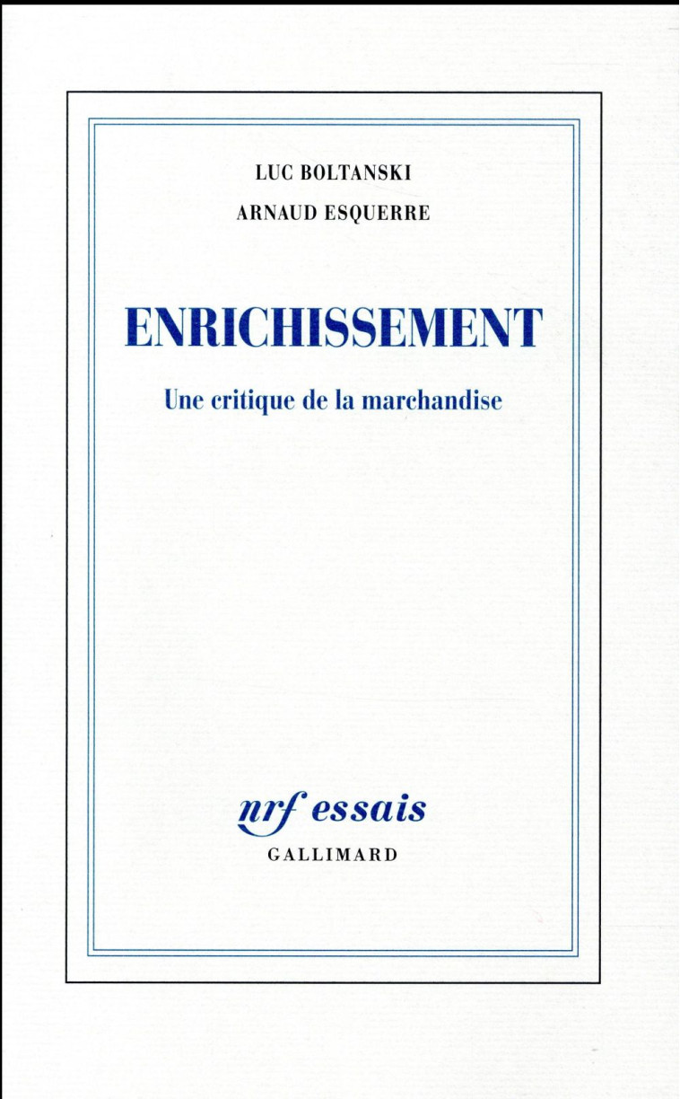 ENRICHISSEMENT - UNE CRITIQUE DE LA MARCHANDISE - ESQUERRE/BOLTANSKI - Gallimard