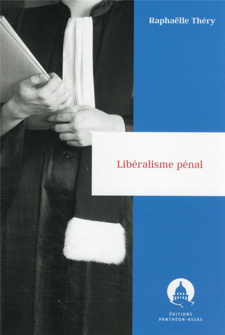 LE LIBERALISME PENAL - THERY RAPHAELLE - PANTHEON ASSAS