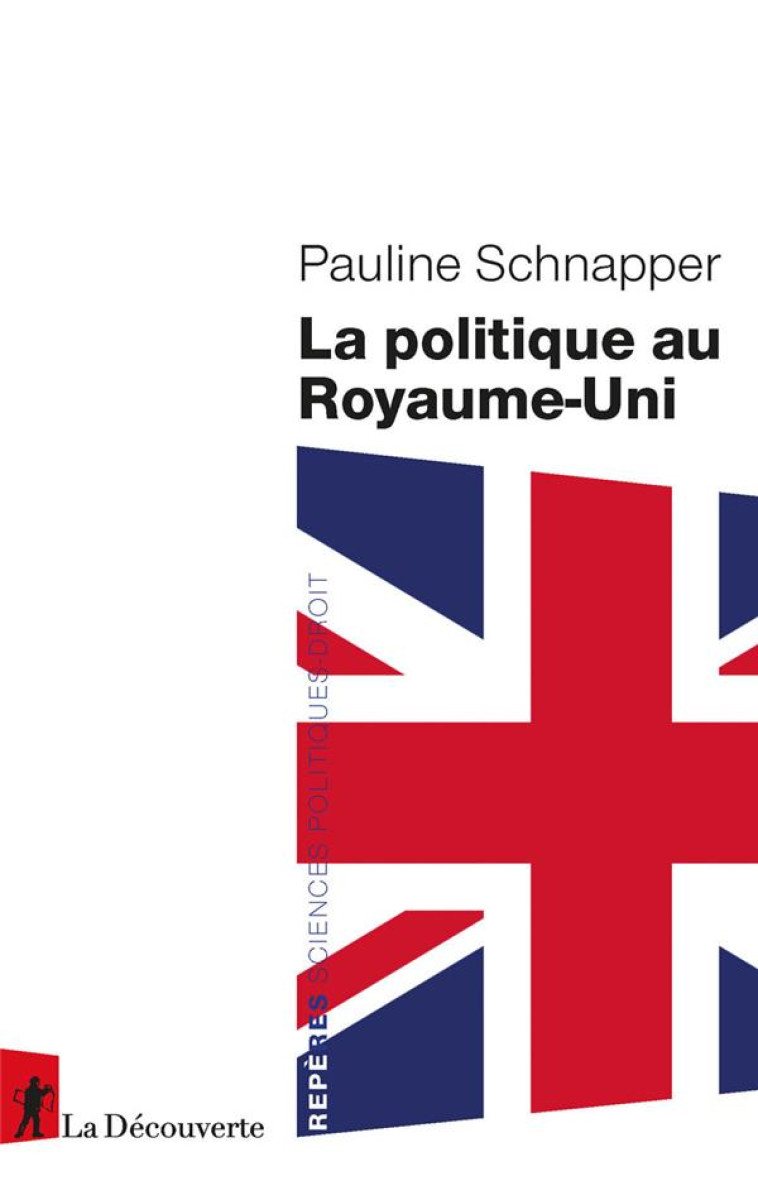 LA POLITIQUE AU ROYAUME-UNI - SCHNAPPER PAULINE - LA DECOUVERTE