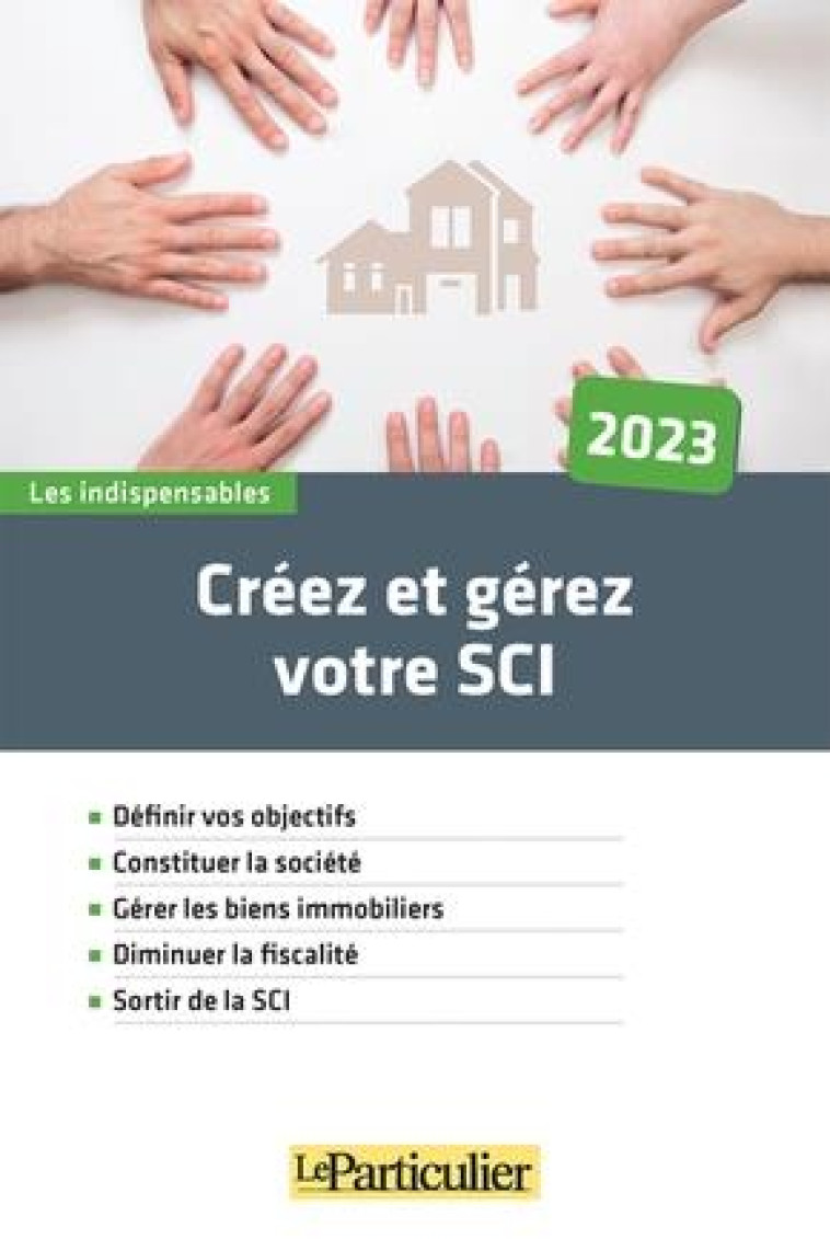 CREEZ ET GEREZ VOTRE SCI (EDITION 2023) - LE PARTICULIER EDITI - PARTICULIER