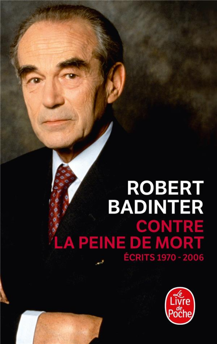 CONTRE LA PEINE DE MORT  -  ECRITS 1970-2006 - BADINTER ROBERT - LGF/Livre de Poche