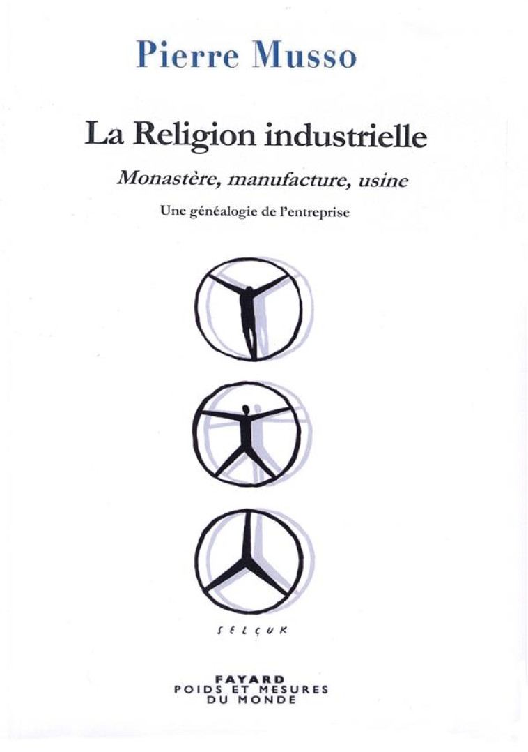 LA RELIGION INDUSTRIELLE  -  MONASTERE, MANUFACTURE, USINE  -  UNE GENEALOGIE DE L'ENTREPRISE - MUSSO PIERRE - Fayard