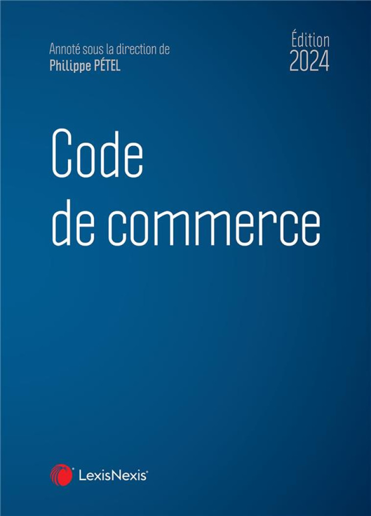 CODE DE COMMERCE (EDITION 2024) - PETEL (SOUS DIR.) - Lexis Nexis/Litec