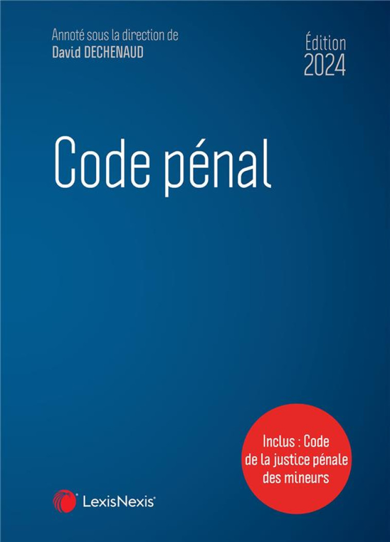 CODE PENAL (EDITION 2024) - DECHENAUD (SOUS DIR. - Lexis Nexis/Litec