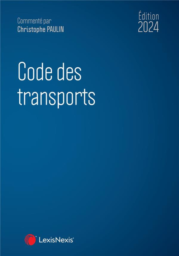 CODE DES TRANSPORTS (EDITION 2024) - PAULIN CHRISTOPHE - Lexis Nexis/Litec