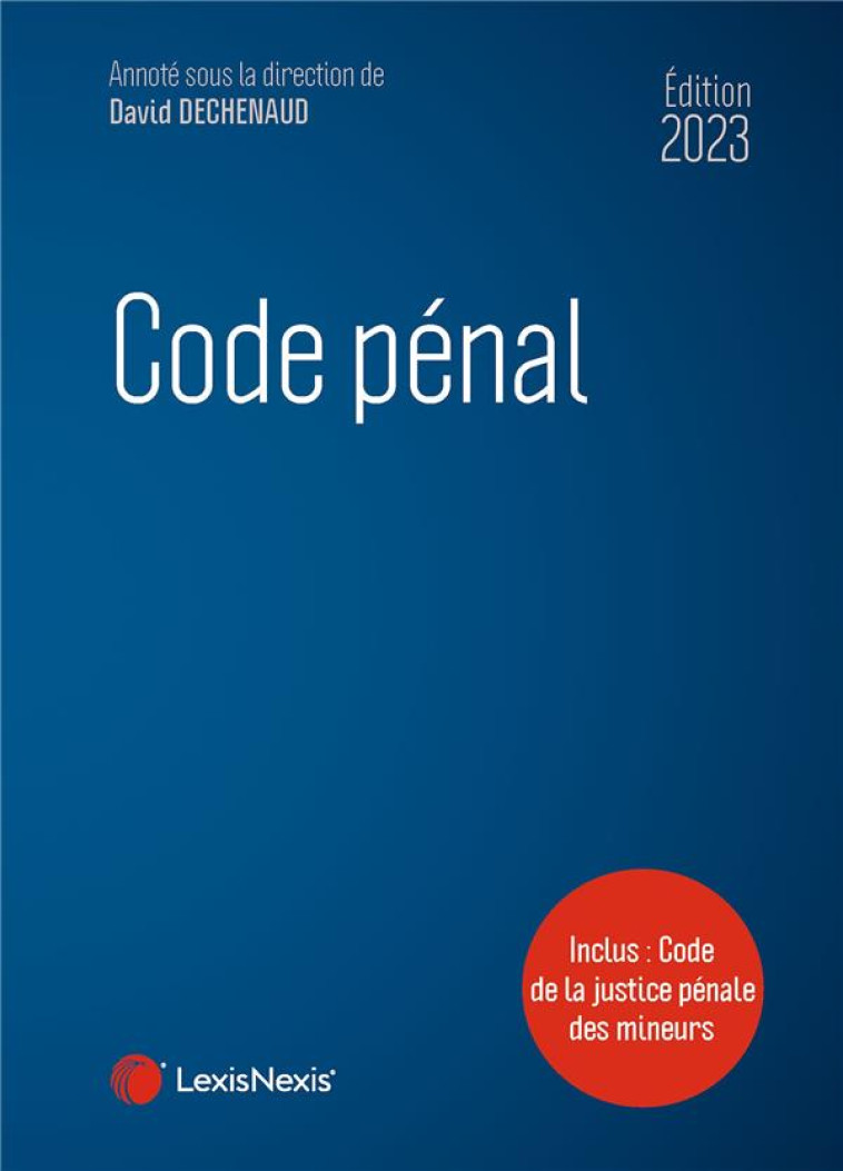 CODE PENAL 2023 - DECHENAUD DAVID - Lexis Nexis/Litec