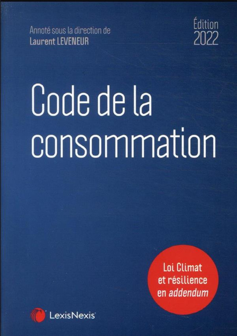 CODE DE LA CONSOMMATION : LOI CLIMAT ET RESILIENCE EN ADDENDUM (EDITION 2022) - XXX - Lexis Nexis/Litec