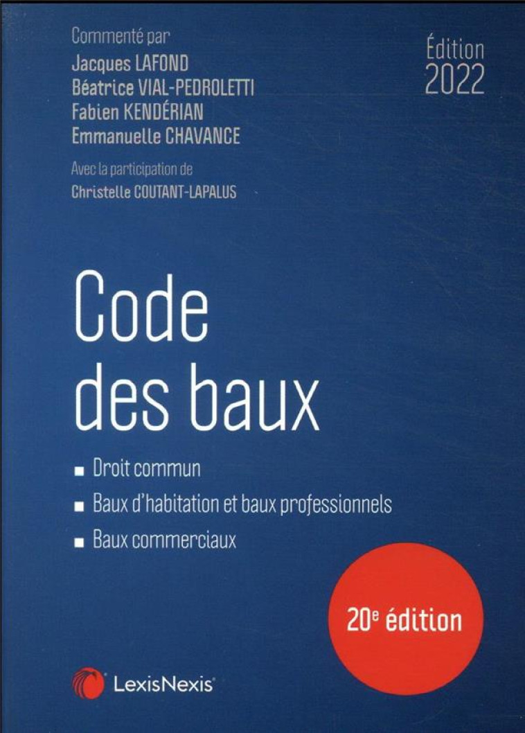 CODE DES BAUX : DROIT COMMUN, BAUX D'HABITATION ET BAUX PROFESSIONNELS, BAUX COMMERCIAUX (EDITION 2022) - LAFOND/KENDERIAN - Lexis Nexis/Litec