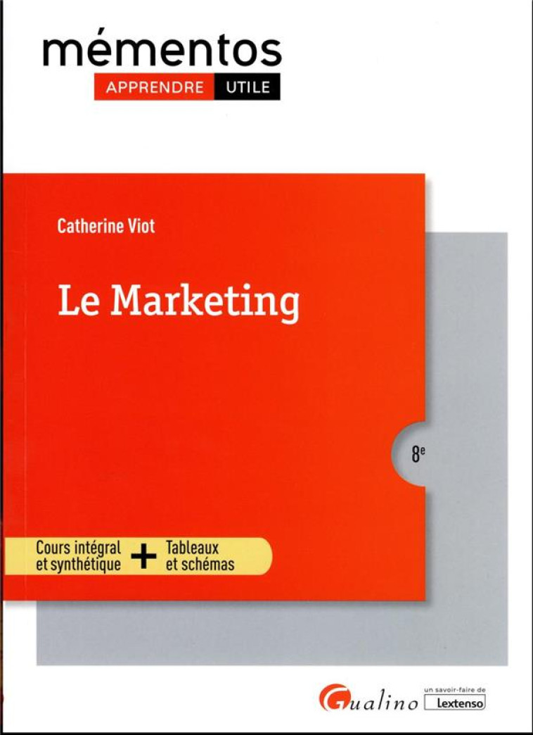 LE MARKETING : COURS INTEGRAL ET SYNTHETIQUE + TABLEAUX ET SCHEMAS (8E EDITION) - VIOT CATHERINE - GUALINO