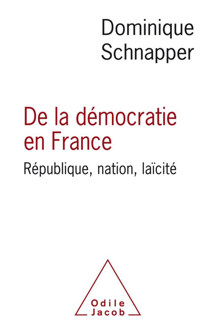 DE LA DEMOCRATIE EN FRANCE  -  REPUBLIQUE, NATION, LAICITE - SCHNAPPER DOMINIQUE - O. Jacob