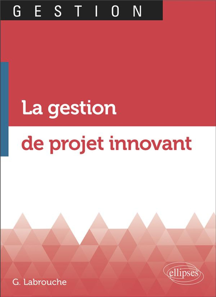 LA GESTION DE PROJET INNOVANT - LABROUCHE GEOFFROY - ELLIPSES MARKET