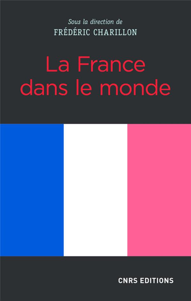 LA FRANCE DANS LE MONDE - CHARILLON FREDERIC - CNRS