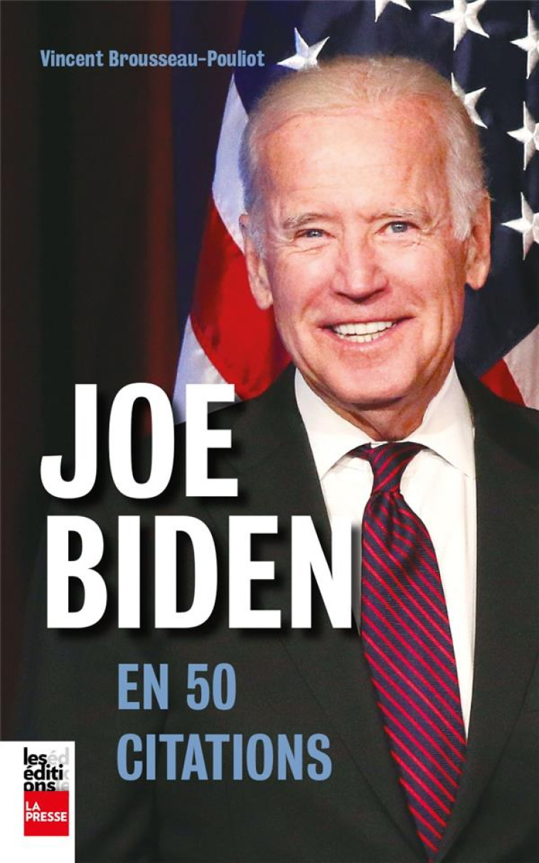 JOE BIDEN EN 50 CITATIONS - BROUSSEAU-POULIOT VI - LA PRESSE