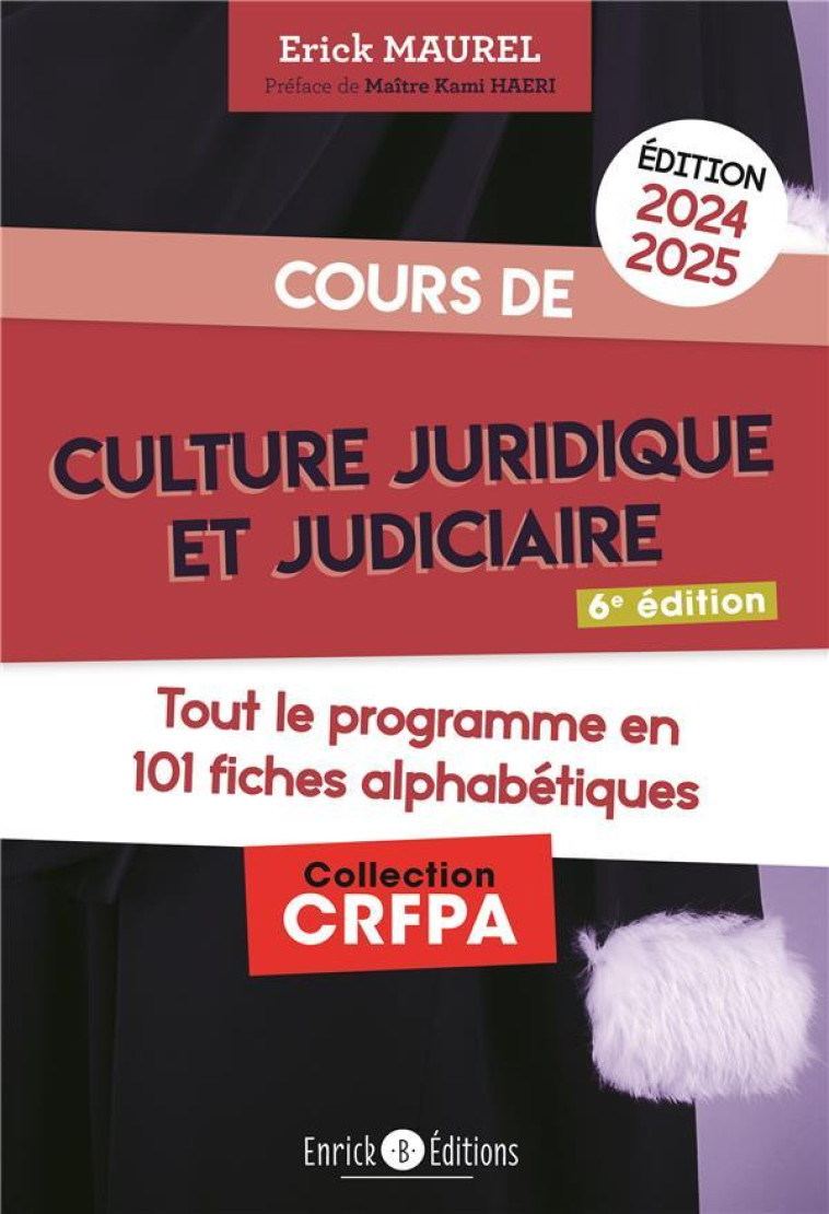 COURS DE CULTURE JURIDIQUE ET JUDICIAIRE : TOUT LE PROGRAMME EN 101 FICHES ALPHABETIQUES (EDITION 2024/2025) - MAUREL/MAITRE HAERI - ENRICK